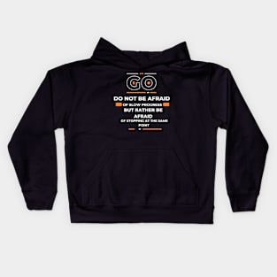 Do not be afraid of slow progress, but rather be afraid of stopping at the same point Kids Hoodie